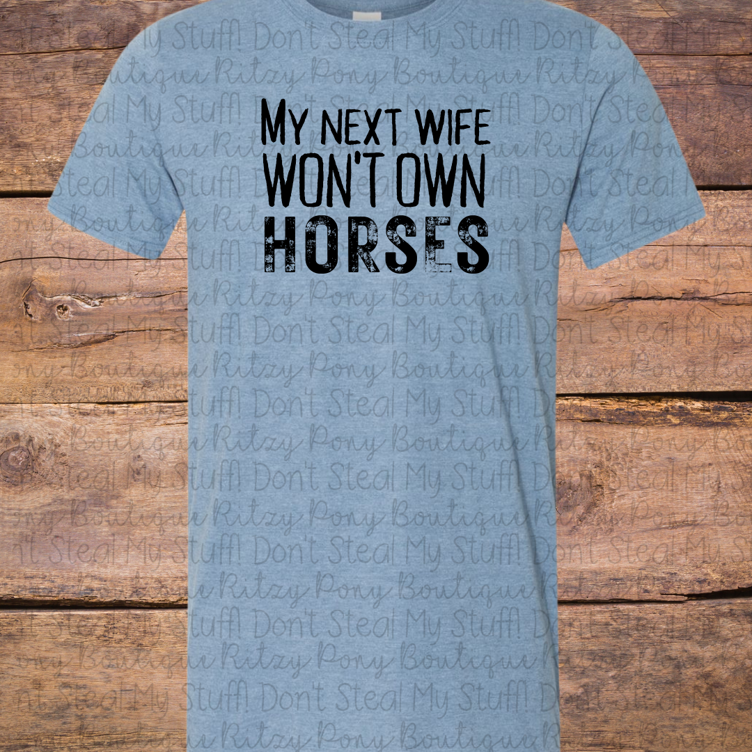 My Next Wife Won't Own Horses Tshirt