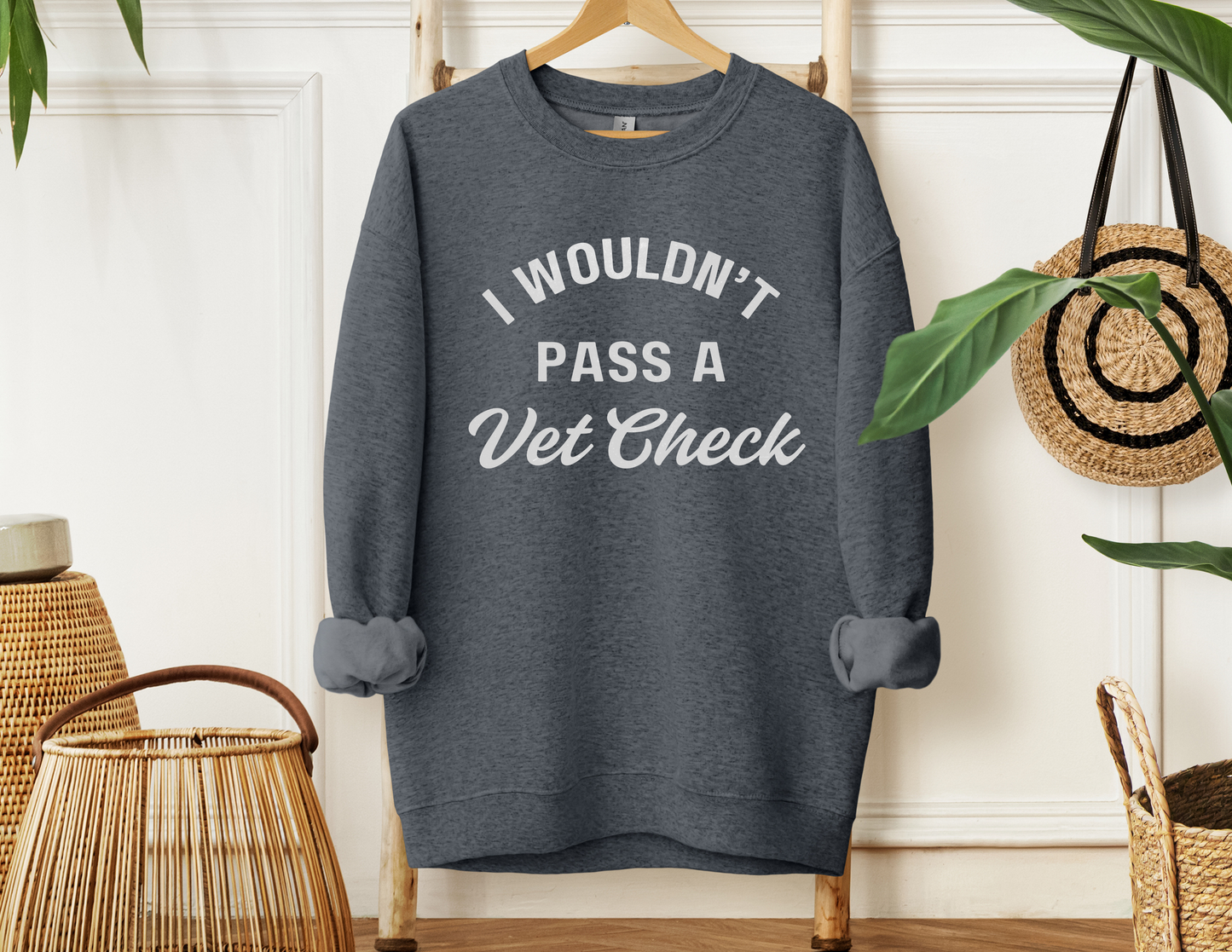 Wouldn't Pass a Vet Check Sweatshirt