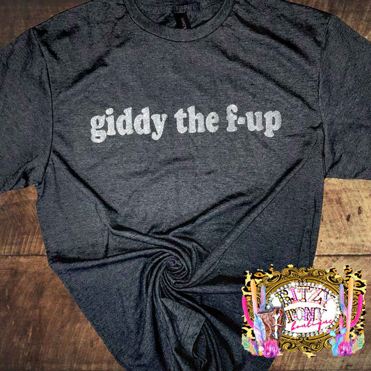 Giddy the f-up t-shirt