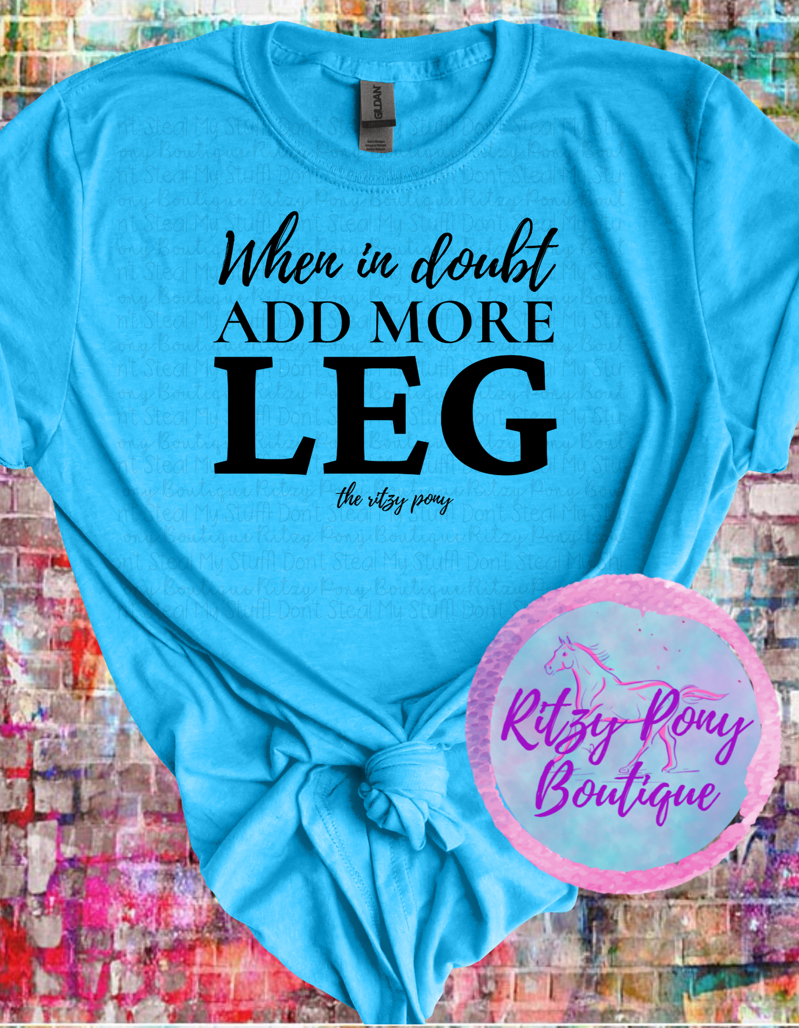 When in doubt ADD MORE LEG T-Shirt - The Ritzy Pony Boutique