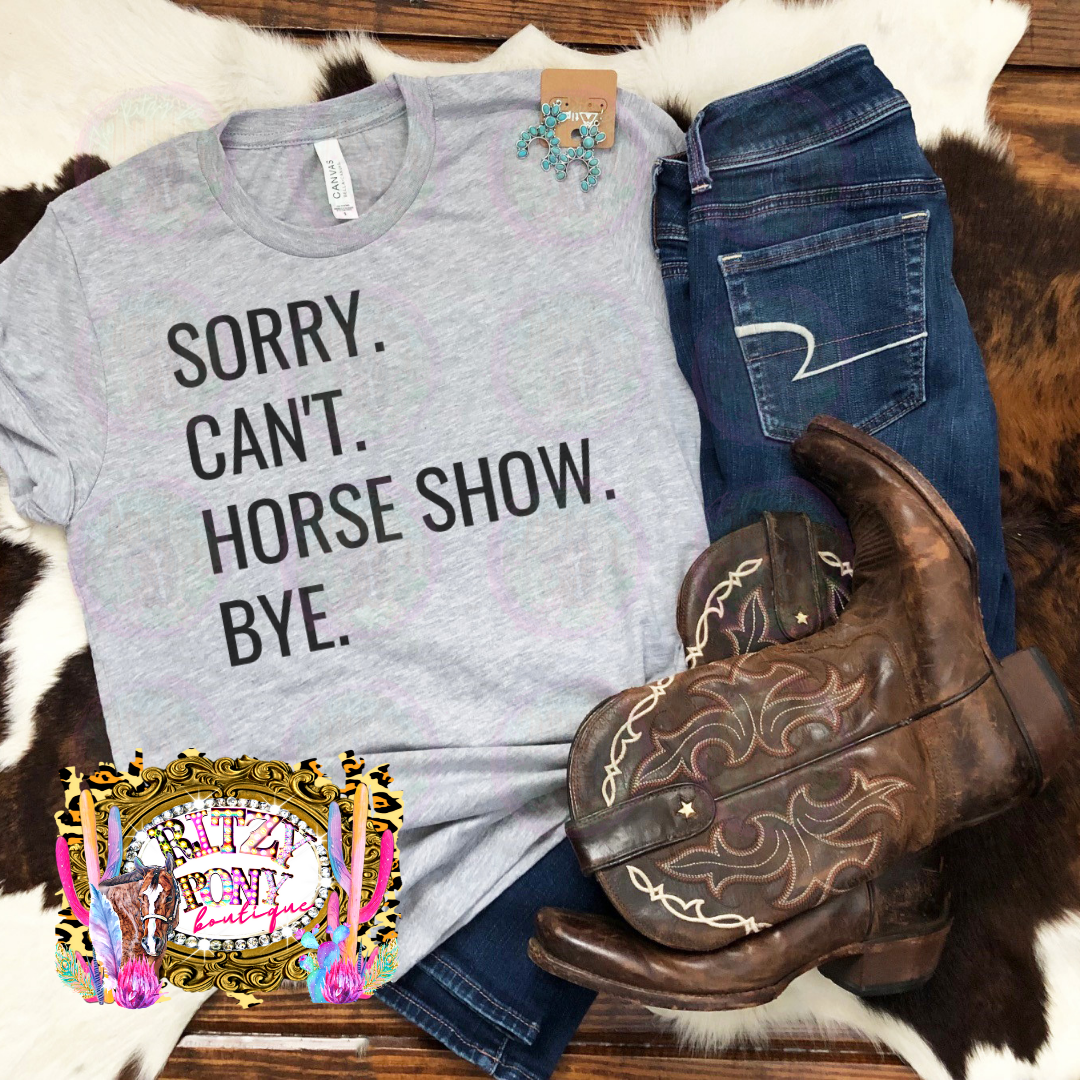 Sorry. Cant. Horse Show. Bye. Tee