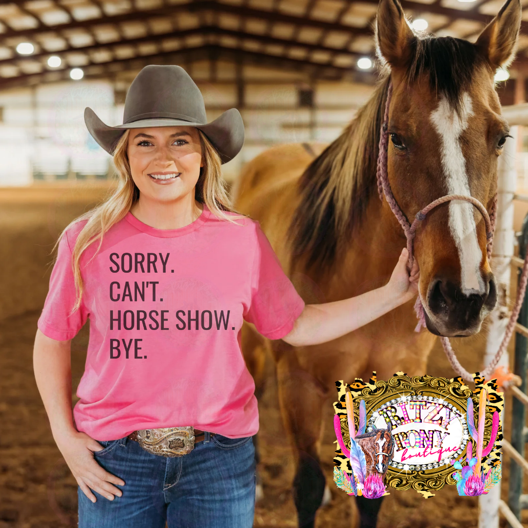 Sorry. Cant. Horse Show. Bye. Tee