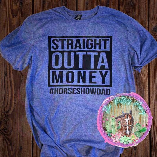 Straight Outta Money -Horse Show Dad
